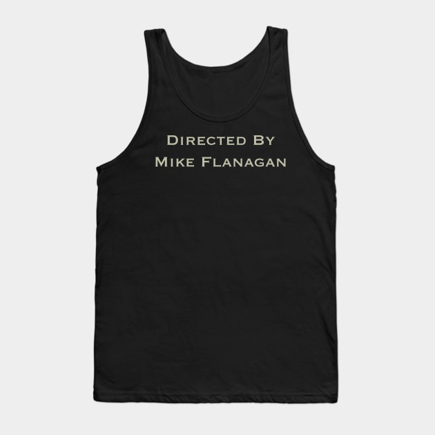 Directed By Mike Flanagan Tank Top by AlteredWalters